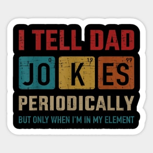 I tell dad jokes periodically element vintage father's day Sticker